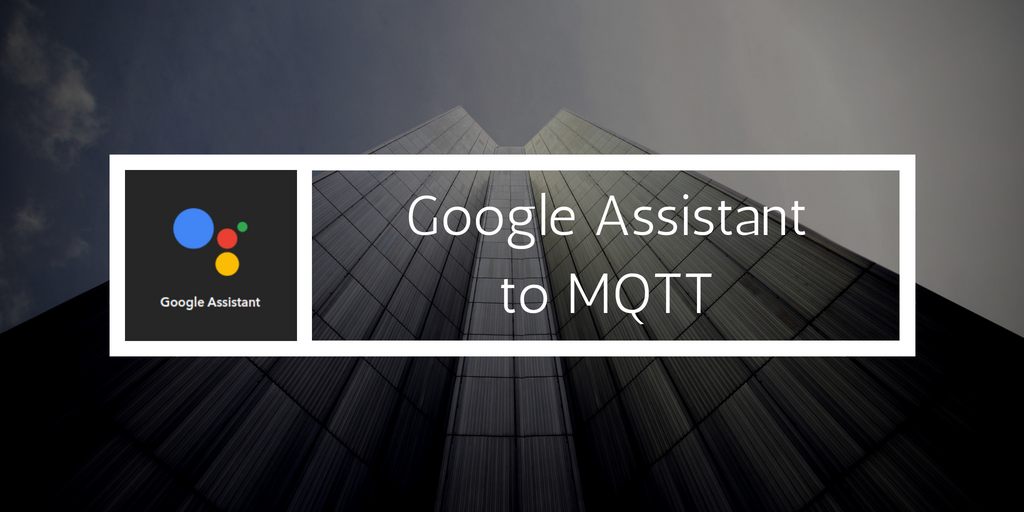 From Google Assistant to MQTT